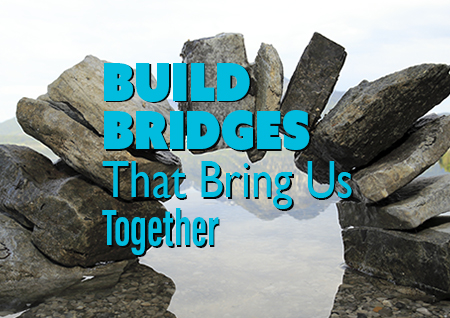 Build Bridges that Bring Us Together